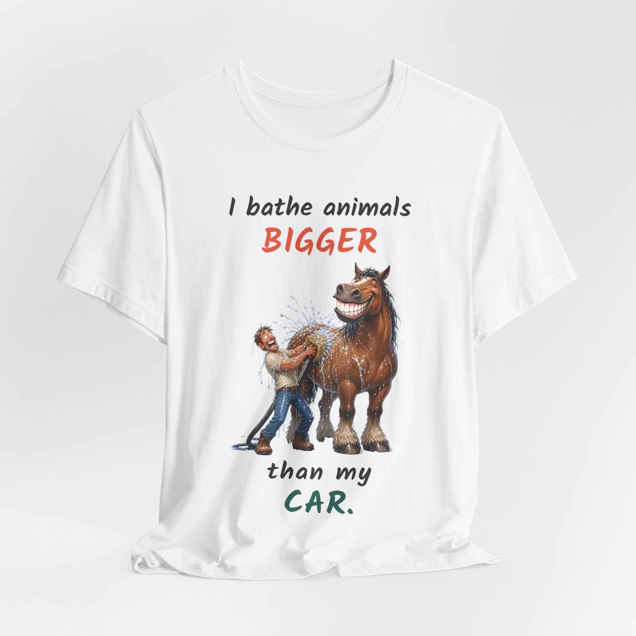 I Bathe Animals Bigger Than My Car — Funny Horse & Large Animal T-Shirt