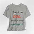 Fluent in Dog. Broke in Every Currency. — Funny Pet Professional T-Shirt