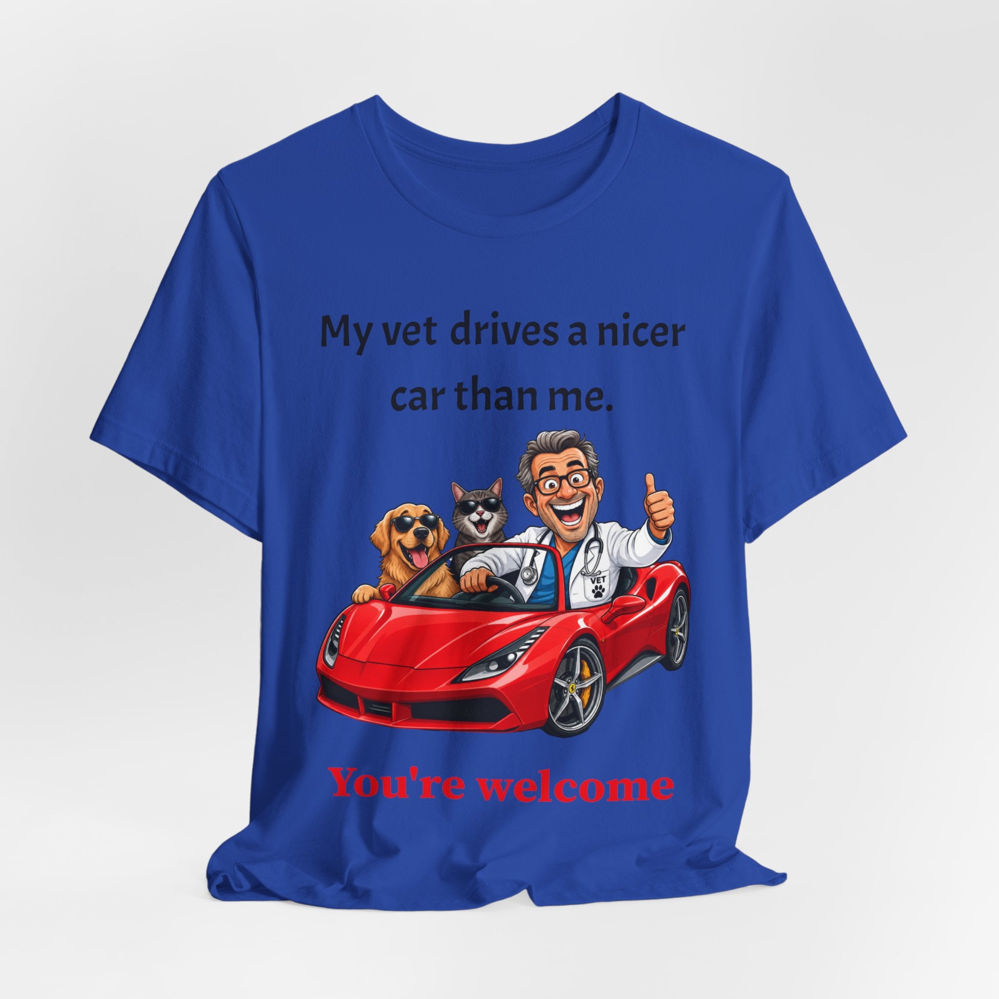 My Vet Drives a Nicer Car Than Me — Funny Pet Parent T-Shirt