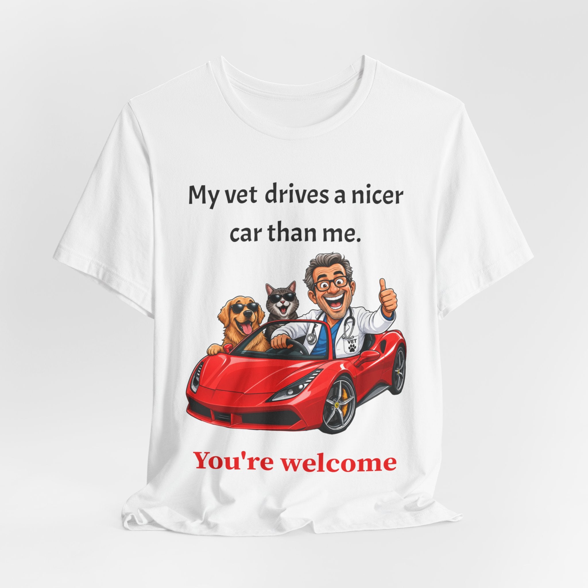 My Vet Drives a Nicer Car Than Me — Funny Pet Parent T-Shirt