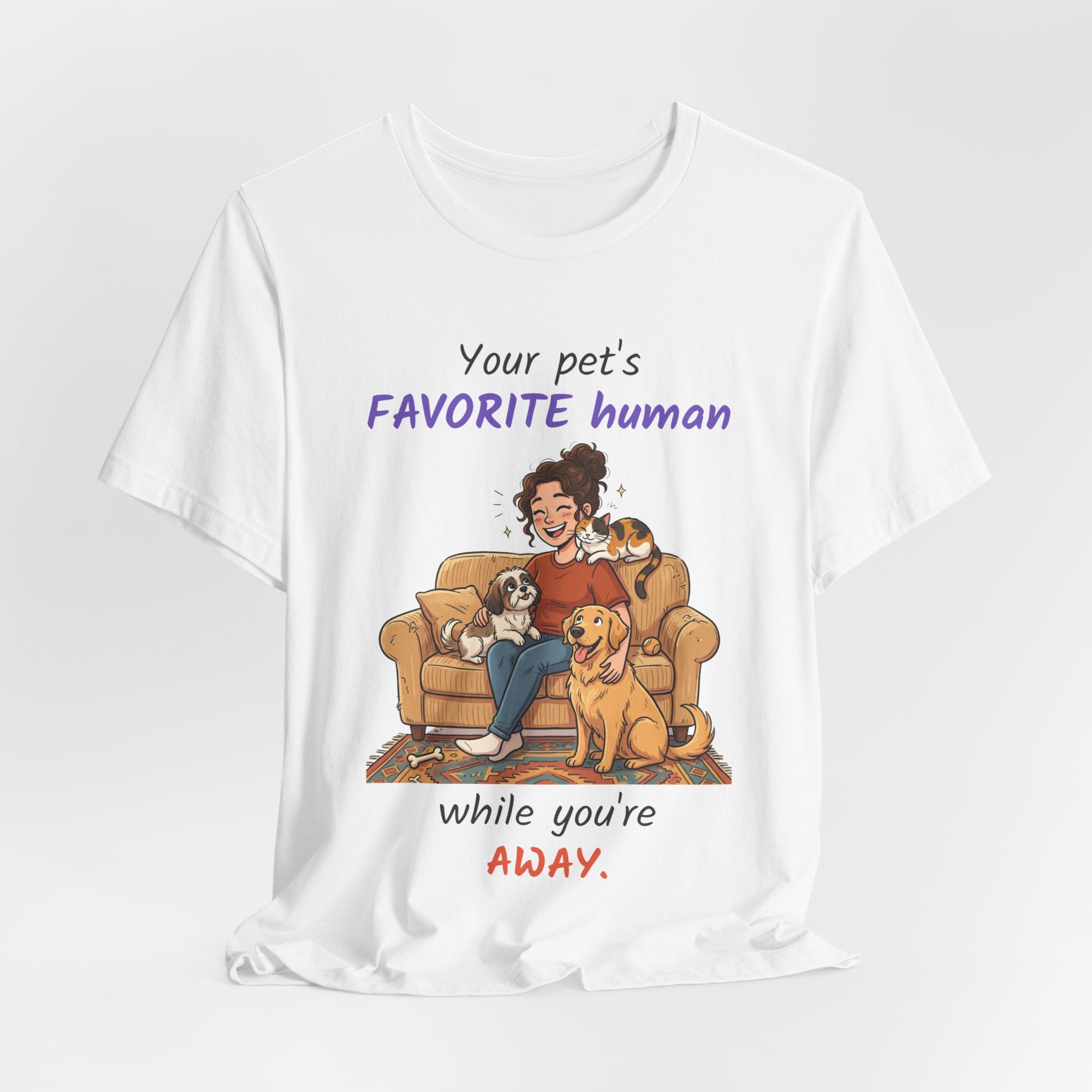 Your Pet's Favorite Human While You're Away — Pet Sitter T-Shirt
