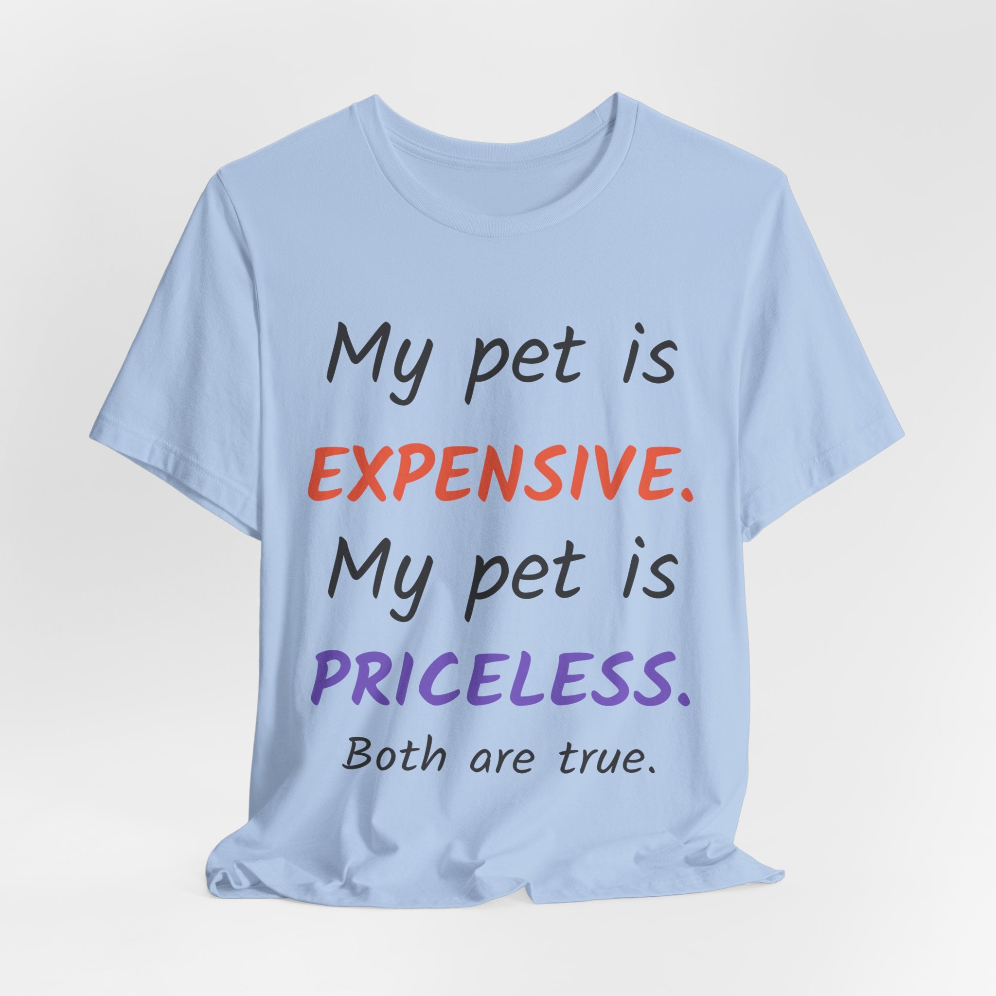 My Pet Is Expensive. My Pet Is Priceless. Both Are True. — Pet Parent T-Shirt