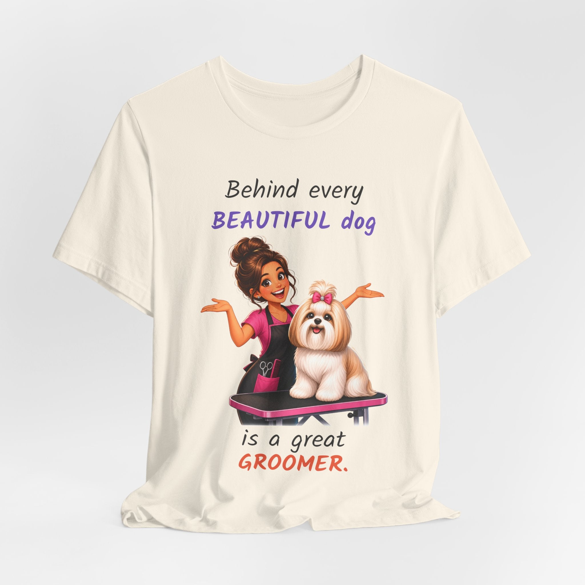 Behind Every Beautiful Dog Is a Great Groomer — Groomer T-Shirt