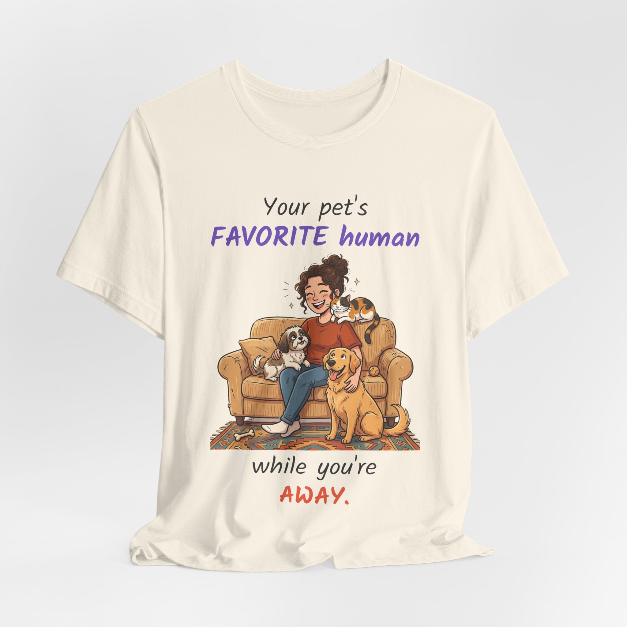 Your Pet's Favorite Human While You're Away — Pet Sitter T-Shirt