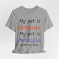 My Pet Is Expensive. My Pet Is Priceless. Both Are True. — Pet Parent T-Shirt