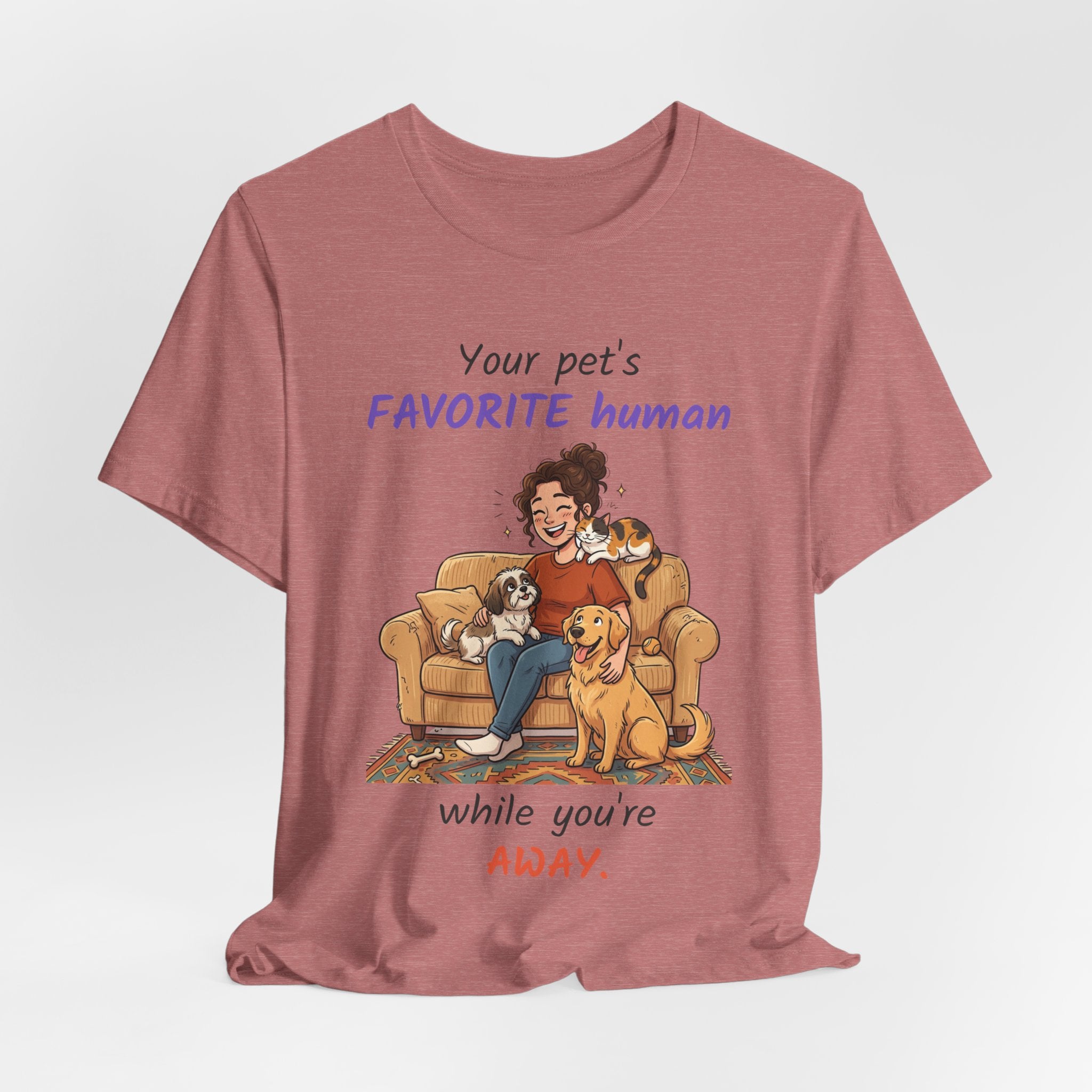 Your Pet's Favorite Human While You're Away — Pet Sitter T-Shirt