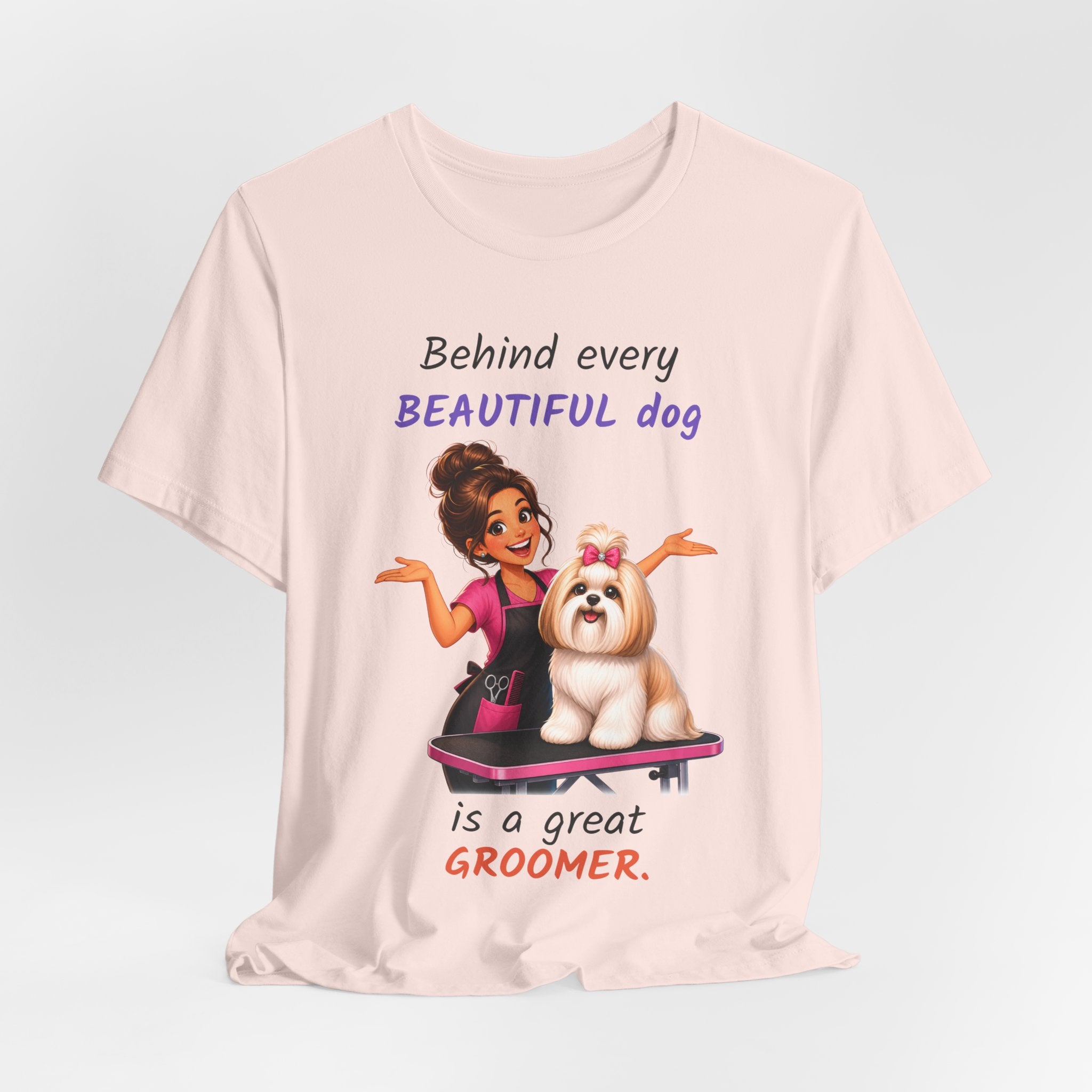 Behind Every Beautiful Dog Is a Great Groomer — Groomer T-Shirt