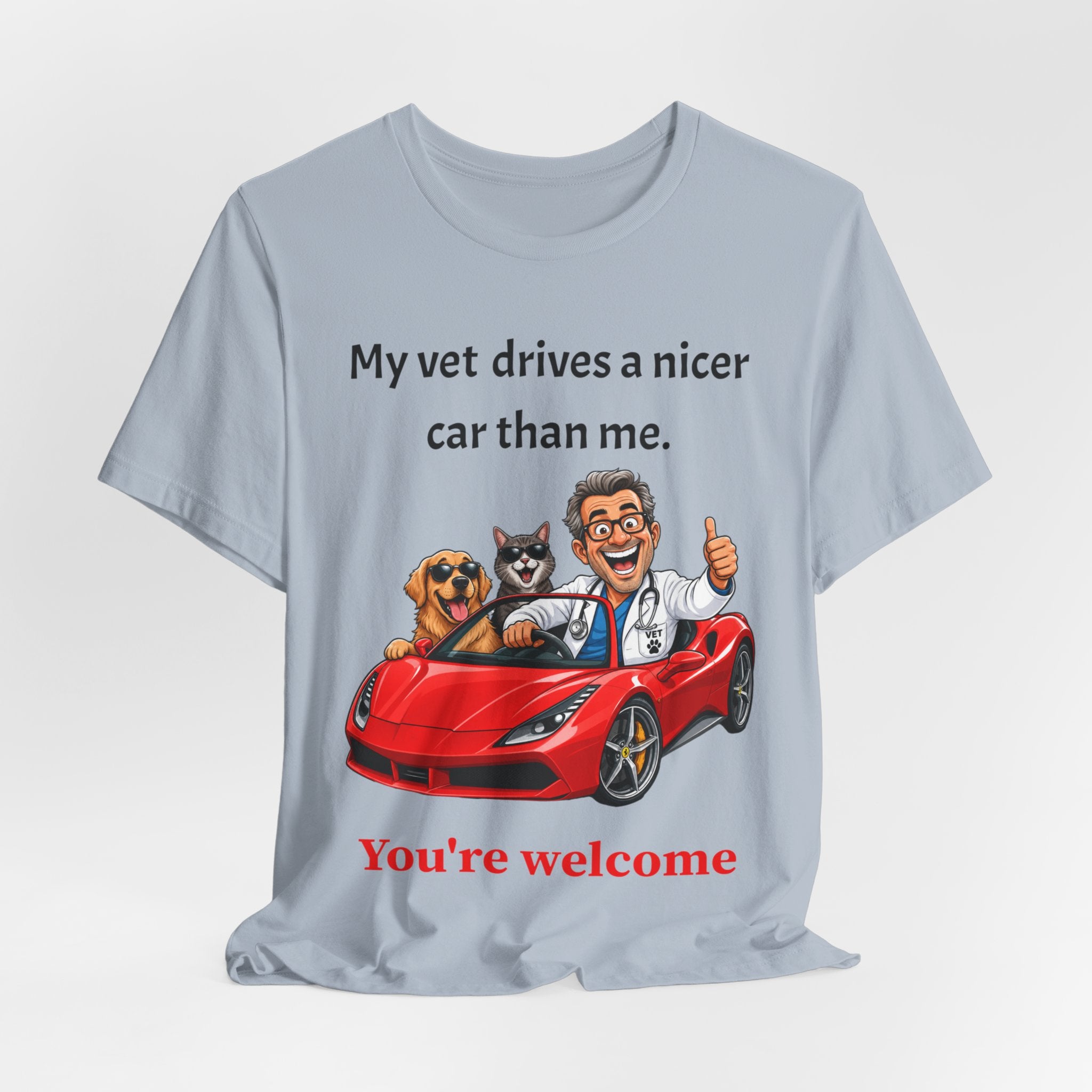 My Vet Drives a Nicer Car Than Me — Funny Pet Parent T-Shirt