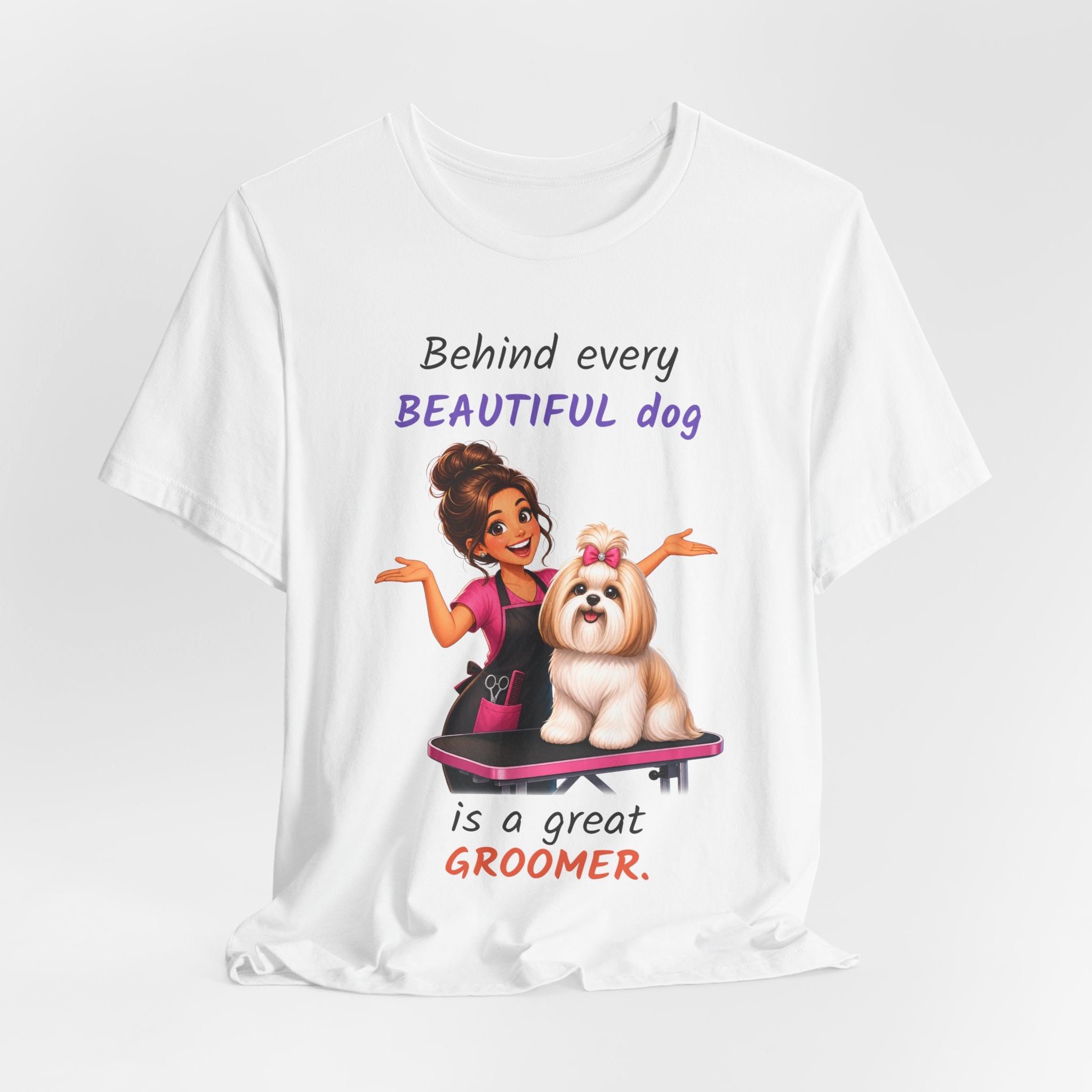 Behind Every Beautiful Dog Is a Great Groomer — Groomer T-Shirt