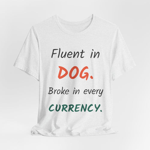 Fluent in Dog. Broke in Every Currency. — Funny Pet Professional T-Shirt